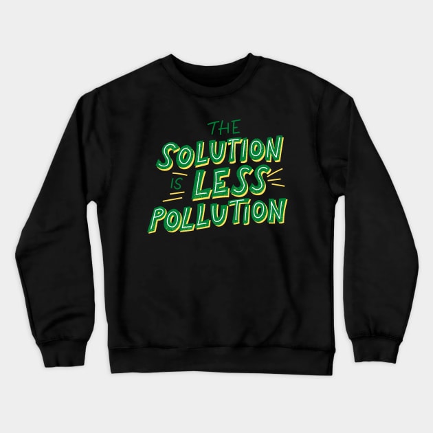 The Solution Is Less Pollution - Save The Planet - Gift For Environmentalist, Conservationist - Global Warming, Recycle, It Was Here First, Environmental, Owes, The World Crewneck Sweatshirt by Famgift